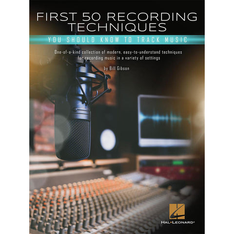 First 50 Recording Techniques You Should Know to Track Music Paperback By Bill Gibson